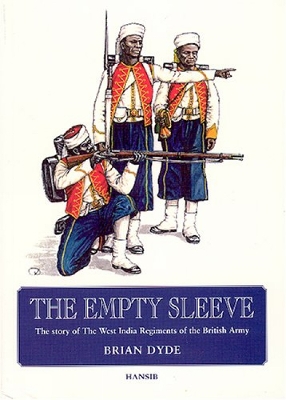 The Empty Sleeve: The Story of the West India Regiments of the British Army - Dyde, Brian