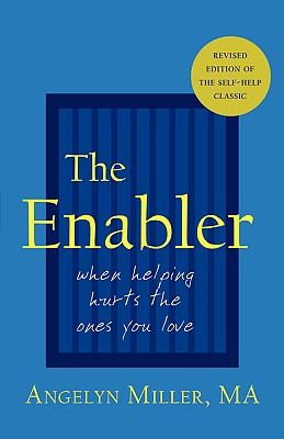 The Enabler: When Helping Hurts the Ones You Love - Miller, Angelyn