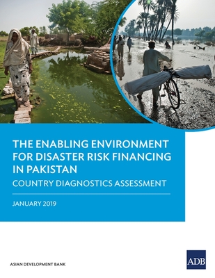 The Enabling Environment for Disaster Risk Financing in Pakistan: Country Diagnostics Assessment - Asian Development Bank