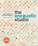 The Encaustic Studio: A Wax Workshop in Mixed-Media Art