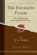The Enchafed Flood: Or the Romantic Iconography of the Sea (Classic Reprint)