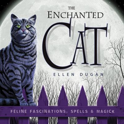 The Enchanted Cat: Feline Fascinations, Spells and Magick - Dugan, Ellen