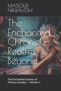 The Enchanted Chronicles: Realms Beyond: The Enchanted Journey of Princess Austeja - Volume II
