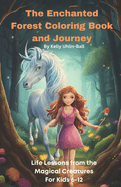 The Enchanted Forest Coloring Book and Journey: Life Lessons from the Magical Creatures For Kids 612