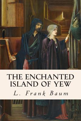 The Enchanted Island of Yew - Baum, L Frank
