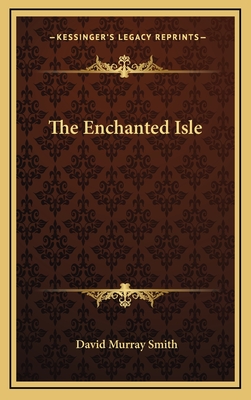 The Enchanted Isle - Smith, David Murray