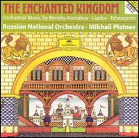 The Enchanted Kingdom - Russian National Orchestra; Mikhail Pletnev (conductor)