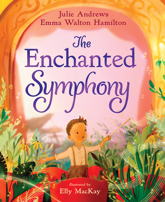 The Enchanted Symphony: A Picture Book - Andrews, Julie, and Walton Hamilton, Emma