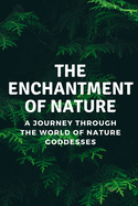 The Enchantment of Nature: A Journey Through the World of Nature Goddesses