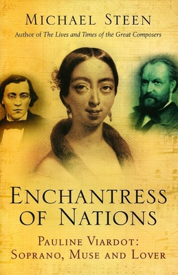 The Enchantress of Nations: Pauline Viardot: Soprano, Muse and Lover - Steen, Michael