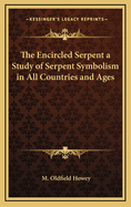 The Encircled Serpent a Study of Serpent Symbolism in All Countries and Ages