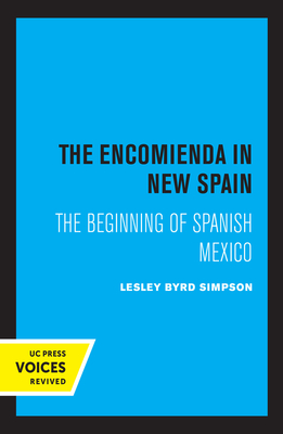 The Encomienda in New Spain: The Beginning of Spanish Mexico - Simpson, Lesley Byrd