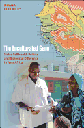 The Enculturated Gene: Sickle Cell Health Politics and Biological Difference in West Africa
