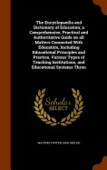 The Encyclopaedia and Dictionary of Education; a Comprehensive, Practical and Authoritative Guide on all Matters Connected With Education, Including Educational Principles and Practice, Various Types of Teaching Institutions, and Educational Systems Throu