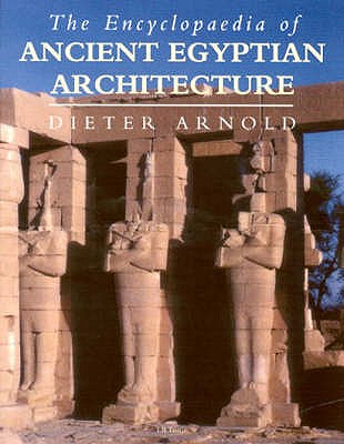 The Encyclopaedia of Ancient Egyptian Architecture - Arnold, Dieter, and Strudwick, Nigel (Editor), and Strudwick, Helen M. (Translated by)