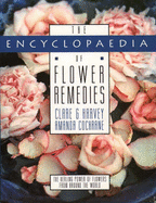 The Encyclopaedia of Flower Remedies: A Guide to the Healing Power of Flowers from Around the World