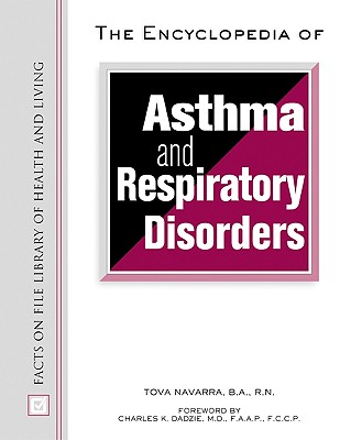 The Encyclopedia of Asthma and Respiratory Disorders - Navarra, Tova, R.N., and Dadzie, Charles K (Foreword by)