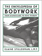 The Encyclopedia of Bodywork - Stillerman, Elaine, Lmt