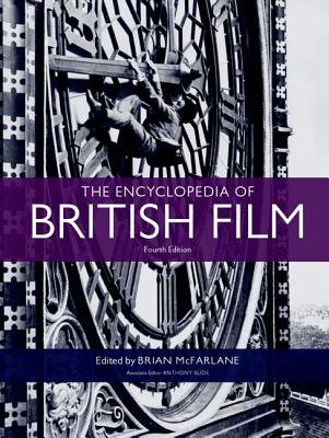 The Encyclopedia of British Film: Fourth Edition - McFarlane, Brian (Editor)