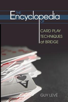 The Encyclopedia of Card Play Techniques at Bridge - Leve, Guy