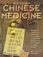 The Encyclopedia of Chinese Medicine: An Essential Guide to the Traditional and Natural Therapies and Remedies from Acupressure to Herbal Medicine