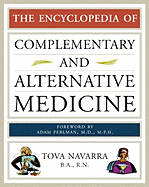 The Encyclopedia of Complementary and Alternative Medicine - Navarra, Tova, R.N., and Perlman, Adam, M.D. (Foreword by)