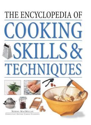 The Encyclopedia of Cooking Skills & Techniques: A Comprehensive Visual Guide to Cookery Processes, All Shown in Step-By-Step Detail - MacMillan, Norma, and Clements, Carole