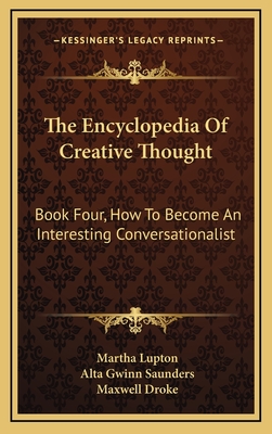 The Encyclopedia of Creative Thought: Book Four, How to Become an Interesting Conversationalist - Lupton, Martha (Editor), and Saunders, Alta Gwinn (Editor), and Droke, Maxwell (Editor)