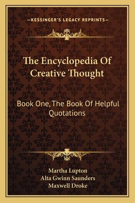 The Encyclopedia Of Creative Thought: Book One, The Book Of Helpful Quotations - Lupton, Martha (Editor), and Saunders, Alta Gwinn (Editor), and Droke, Maxwell (Editor)