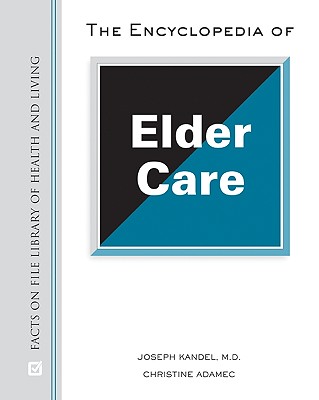 The Encyclopedia of Elder Care - Kandel, Joseph, M.D., and Adamec, Christine