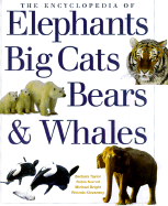 The Encyclopedia of Elephants, Big Cats, Bears & Whales - Bright, Michael, and Klevansky, Rhonda, and Kerrod, Robin