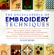 The Encyclopedia of Embroidery Techniques: The Unique Visual Directory of All the Major Embroidery Techniques... - Brown, Pauline