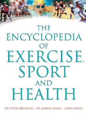 The Encyclopedia of Exercise, Sport and Health - Brukner, Dr Peter, and Khan, Dr Karim, and Kron, John