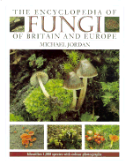 The Encyclopedia of Fungi of Britain and Europe: Identifies 1,000 Species with Color Photographs - Jordan, Michael Irwin