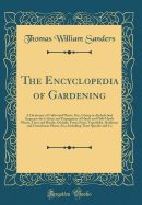 The Encyclopedia of Gardening: A Dictionary of Cultivated Plants, Etc;, Giving in Alphabetical Sequence the Culture and Propagation of Hardy and Half-Hardy Plants, Trees and Shrubs, Orchids, Ferns, Fruit, Vegetables, Hothouse and Greenhouse Plants, Etc;,