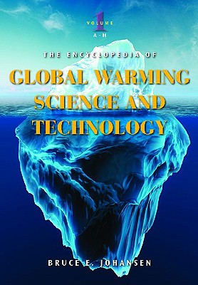 The Encyclopedia of Global Warming Science and Technology: Volume 1: A-H - Johansen, Bruce E