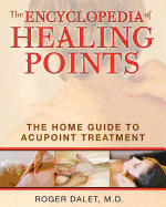 The Encyclopedia of Healing Points: The Home Guide to Acupoint Treatment