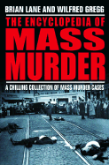 The Encyclopedia of Mass Murder: A Chillling Collection of Mass Murder Cases
