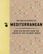 The Encyclopedia of Mediterranean: Over 350 Recipes from the Center of the Culinary World