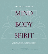 The Encyclopedia of Mind, Body, Spirit: The Ultimate Guide to Healing Therapies, Esoteric Wisdom, and Spiritual Traditions