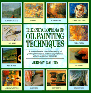 The Encyclopedia of Oil Painting Techniques - Galton, Jeremy