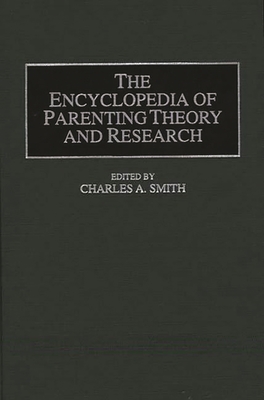 The Encyclopedia of Parenting Theory and Research - Smith, Charles A.
