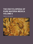 The Encyclopedia of Pure Materia Medica; Volume 6