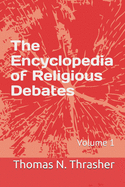 The Encyclopedia of Religious Debates: Volume 1