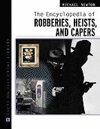 The Encyclopedia of Robberies, Heists and Capers - Newton, Michael