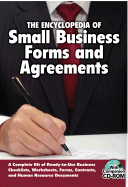 The Encyclopedia of Small Business Forms and Agreements: A Complete Kit of Ready-To-Use Business Checklists, Worksheets, Forms, Contracts, and Human Resource Documents with Companion CD-ROM