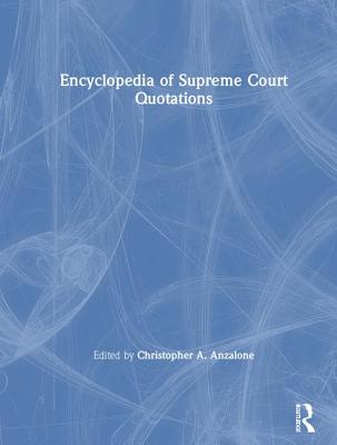 The Encyclopedia of Supreme Court Quotations - Anzalone, Christopher A