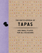 The Encyclopedia of Tapas: 400 Small Plates for All Occasions