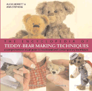 The Encyclopedia of Teddy-Bear Making Techniques: A Comprehensive Visual Guide to Traditional and Contemporary Techniques - Merrett, Alicia, and Stephens, Ann