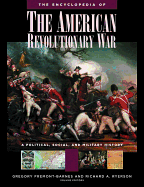 The Encyclopedia of the American Revolutionary War: A Political, Social, and Military History - Fremont-Barnes, Gregory